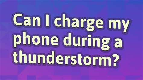 Can I charge my phone during a thunderstorm?