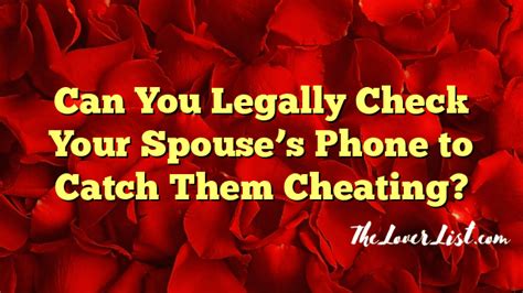 Can I check my spouse's phone to prove cheating?