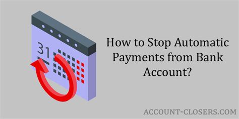 Can I close my bank account to stop automatic payments?