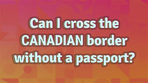 Can I cross the Canadian border if I have dual citizenship?