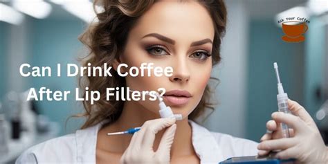 Can I drink coffee after fillers?