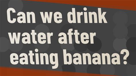 Can I drink water after eating banana?