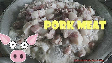 Can I eat pork after 7 days?