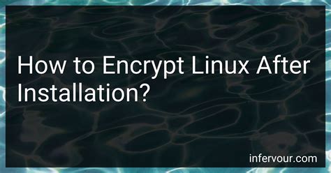 Can I encrypt Linux after install?