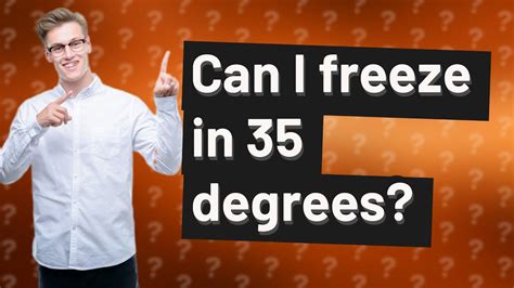 Can I freeze in 35 degrees?