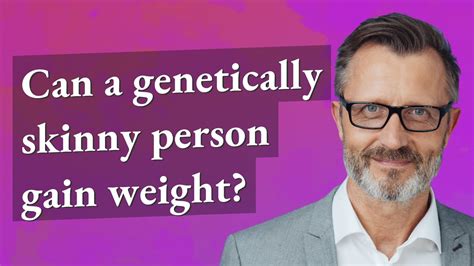 Can I gain weight if I am genetically skinny?