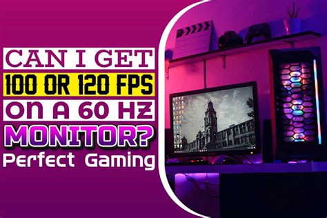 Can I get 100 FPS on 60Hz monitor?