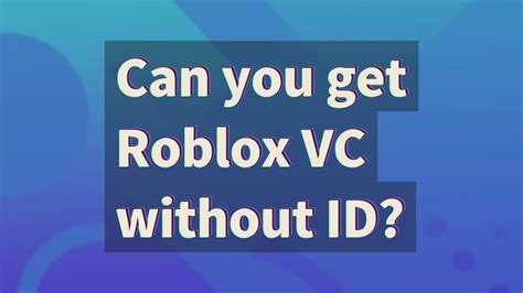 Can I get Roblox VC without ID?