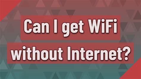 Can I get Wi-Fi without internet?