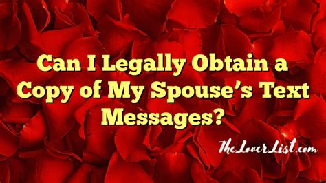 Can I get a copy of my spouse's text messages?