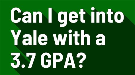 Can I get into Yale with a 3.7 GPA?