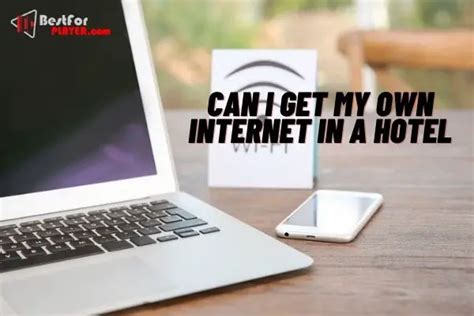 Can I get my own internet in a hotel?