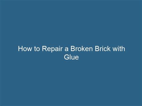 Can I glue a broken brick?