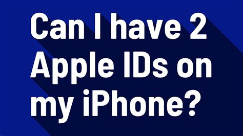 Can I have 2 Apple IDs with 2 different phone numbers?