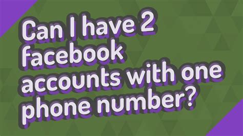 Can I have 2 Facebook accounts with same phone number?