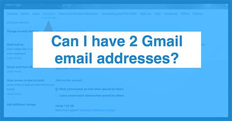 Can I have 2 Gmail email addresses?