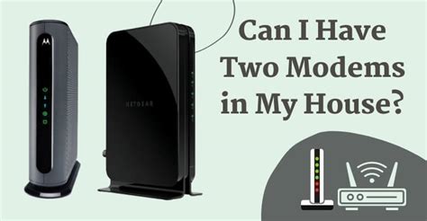 Can I have 2 modems in my house?