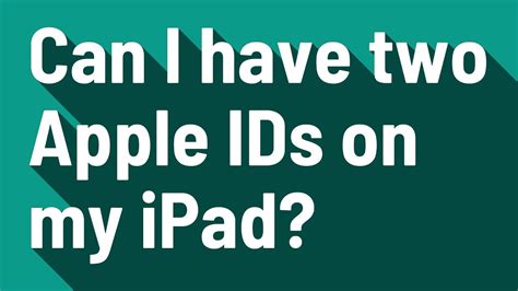 Can I have two Apple IDs?