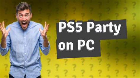 Can I join PS5 party on PC?