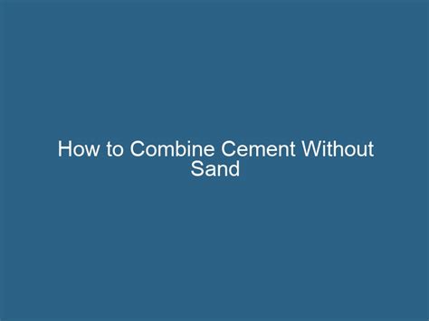 Can I just use cement without sand?