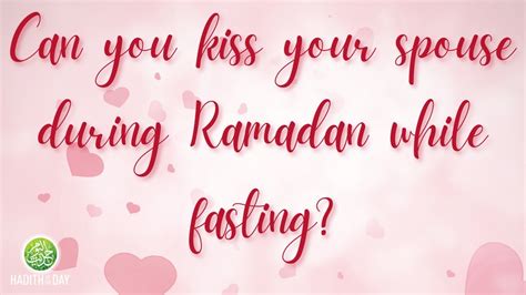 Can I kiss my bf during Ramadan?