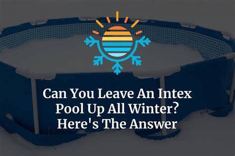 Can I leave an Intex pool up all year?