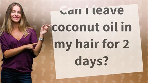 Can I leave coconut oil on my hair for 2 days?