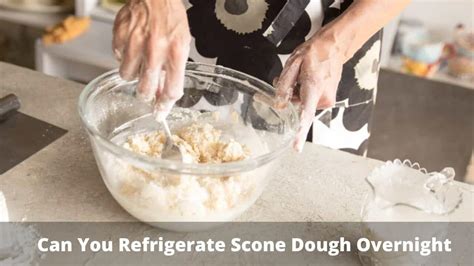 Can I leave scone dough overnight?