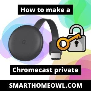 Can I make my Chromecast private?