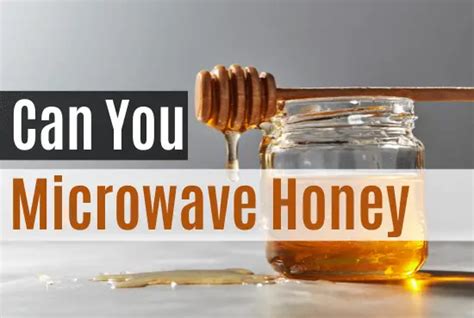 Can I microwave honey?