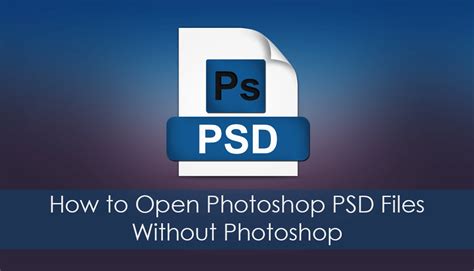 Can I open a PSD file without Photoshop?