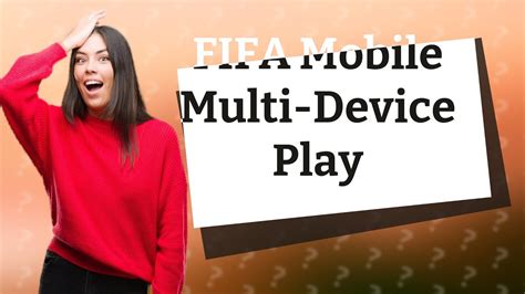 Can I play FIFA mobile on multiple devices?