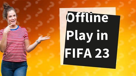 Can I play FIFA offline?