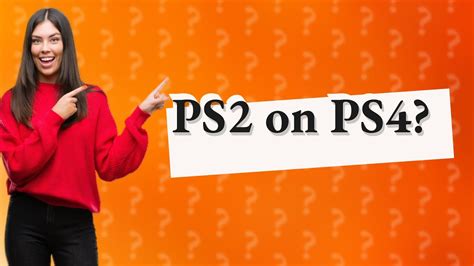 Can I play PS2 discs on PS4?