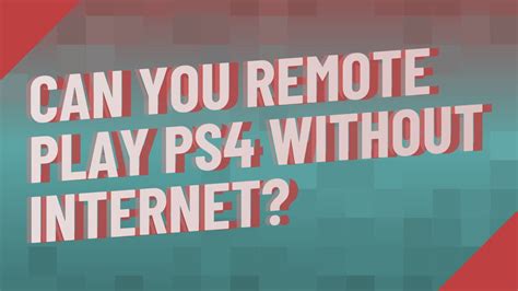 Can I play PS4 without internet?