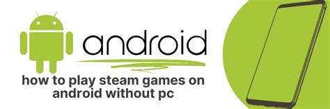 Can I play Steam on Android without PC?
