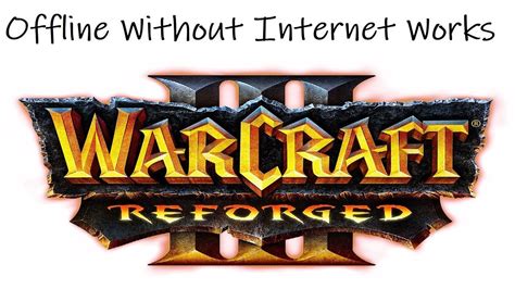 Can I play Warcraft 3: Reforged without Internet?