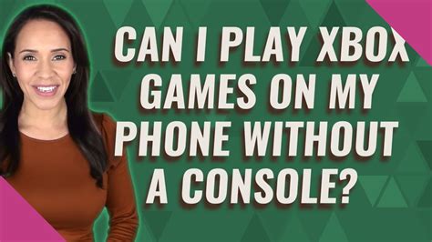 Can I play Xbox on my phone without a console?