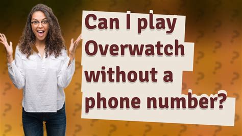 Can I play overwatch without phone number?