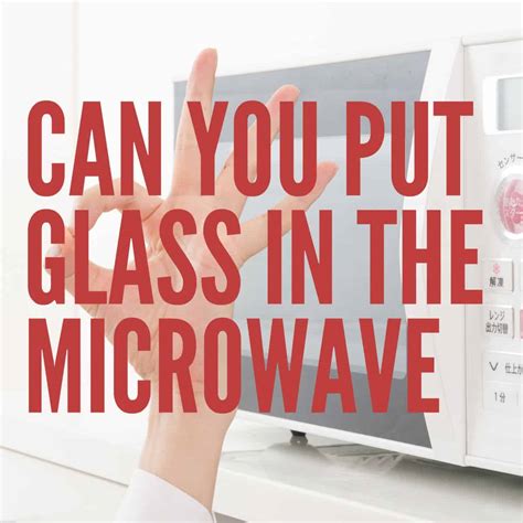 Can I put glass in microwave?