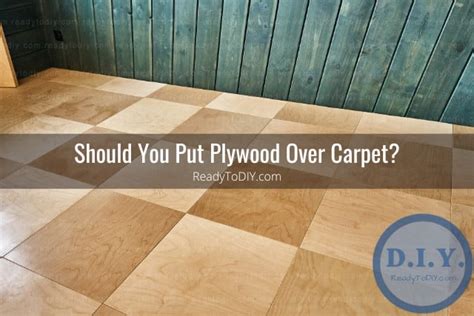 Can I put plywood over carpet?