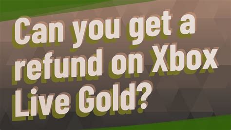 Can I refund Xbox Live Gold?