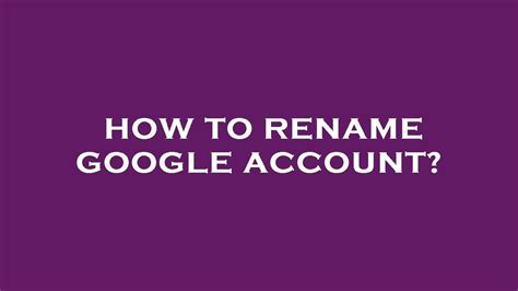 Can I rename a Google Account?