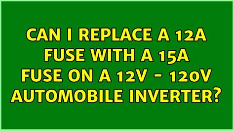 Can I replace a 12A fuse with a 15a?