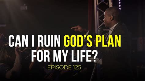 Can I ruin God's plan for my life?