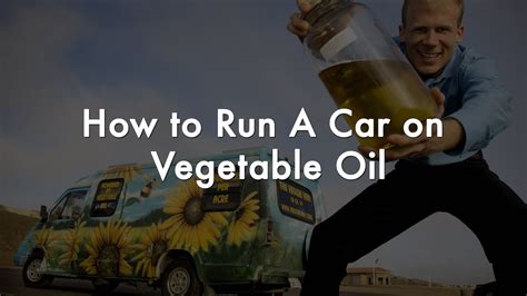 Can I run my car on vegetable oil?