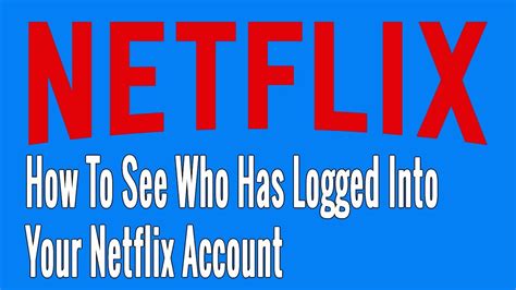 Can I see who has logged into my Netflix account?