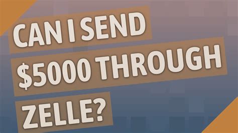 Can I send $5000 through Zelle?