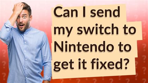 Can I send my Switch to Nintendo to get it fixed?