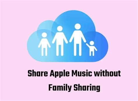 Can I share Apple Music without Family Sharing?